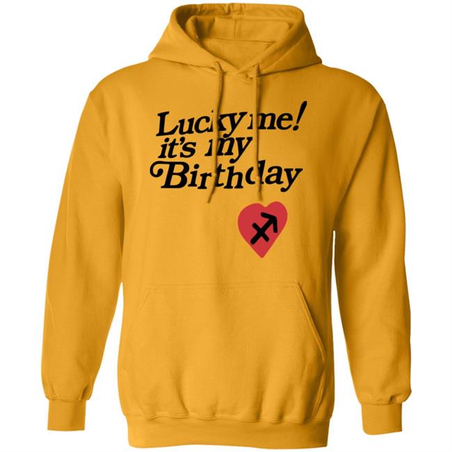 Lucky Me Its My Birthday shirt white hoodie Lucky Me Its My Birthday shirt white hoodie