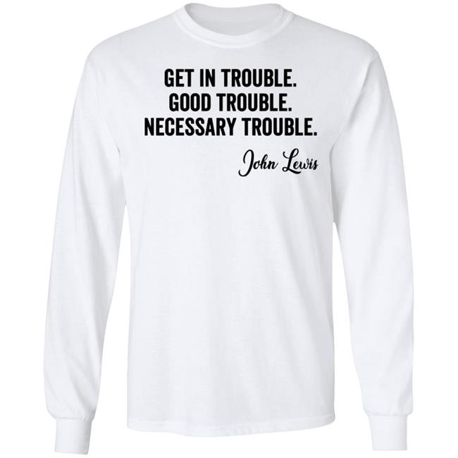 john lewis good trouble shirt white hoodie sweatshirt john lewis good trouble shirt white hoodie sweatshirt