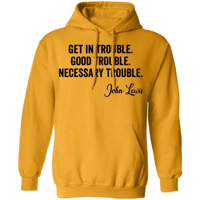 john lewis good trouble shirt white hoodie sweatshirt john lewis good trouble shirt white hoodie sweatshirt