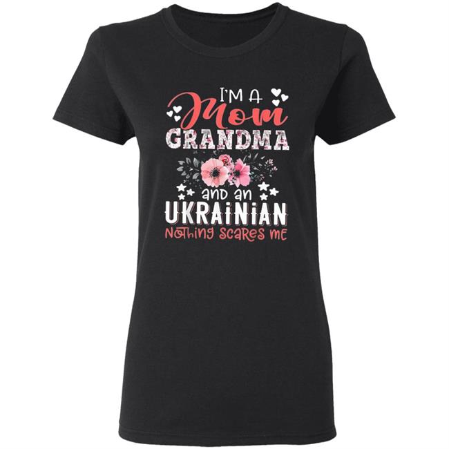 Im Mom Grandma Ukrainian Nothing Scares Me T Shirt Im Mom Grandma Ukrainian Nothing Scares Me T Shirt