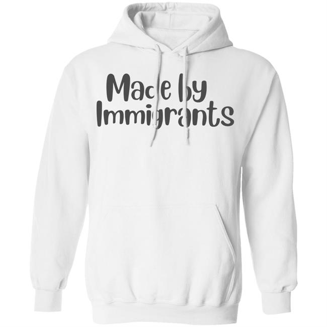 made by immigrants t shirt white hoodie shirt made by immigrants t shirt white hoodie shirt