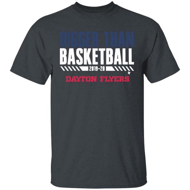 Dayton Bigger Than Basketball 2020 T-Shirt Dayton Bigger Than Basketball 2020 T-Shirt