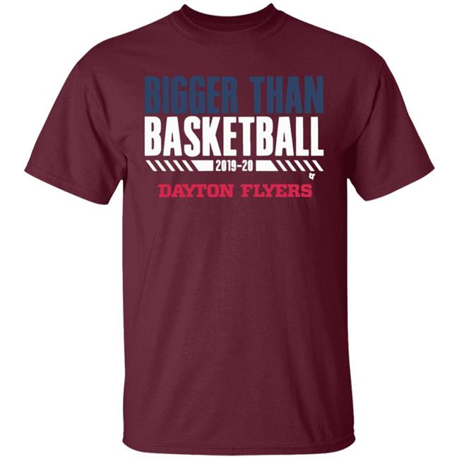 Dayton Bigger Than Basketball 2020 T-Shirt Dayton Bigger Than Basketball 2020 T-Shirt