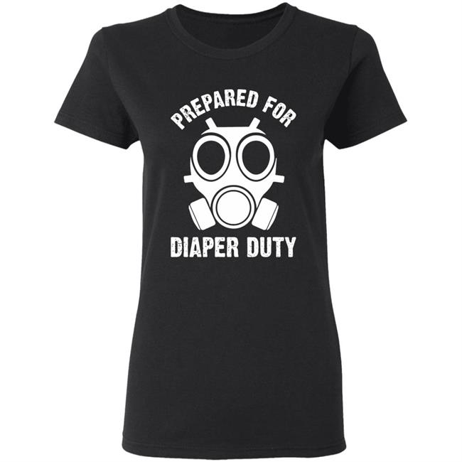 Prepared For Diaper Duty T Shirt Prepared For Diaper Duty T Shirt