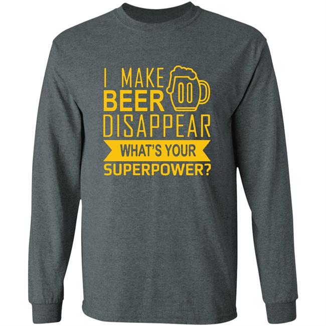 I Make Beer Disappear What's Your Superpower? T-shirt I Make Beer Disappear What's Your Superpower? T-shirt