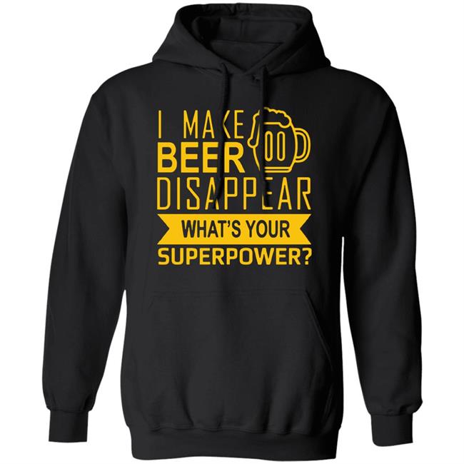 I Make Beer Disappear What's Your Superpower? T-shirt I Make Beer Disappear What's Your Superpower? T-shirt
