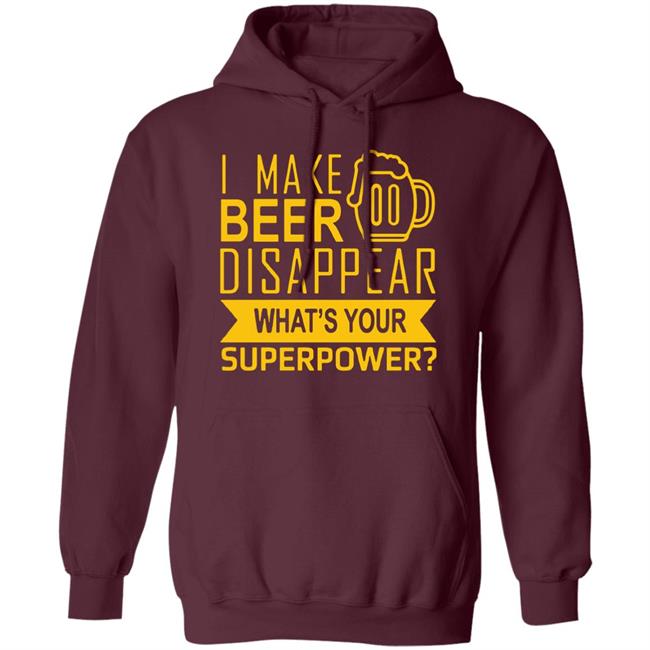 I Make Beer Disappear What's Your Superpower? T-shirt I Make Beer Disappear What's Your Superpower? T-shirt