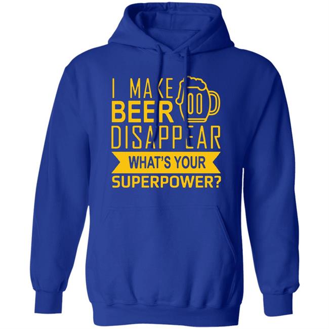I Make Beer Disappear What's Your Superpower? T-shirt I Make Beer Disappear What's Your Superpower? T-shirt