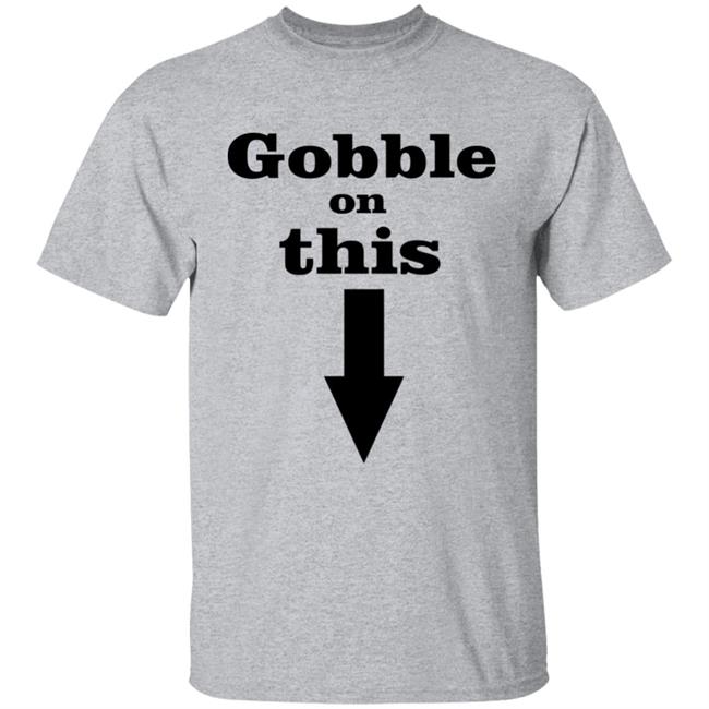 Gobble On This T Shirt White Hoodie Sweatshirt Gobble On This T Shirt White Hoodie Sweatshirt