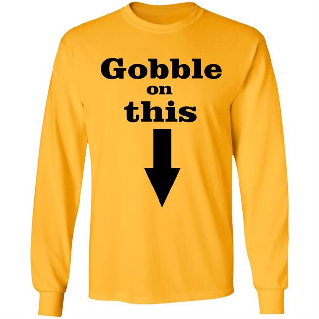 Gobble On This T Shirt White Hoodie Sweatshirt Gobble On This T Shirt White Hoodie Sweatshirt