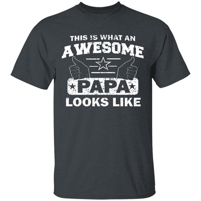 This Is What An Awesome Papa Looks Like Hoodie T Shirt This Is What An Awesome Papa Looks Like Hoodie T Shirt