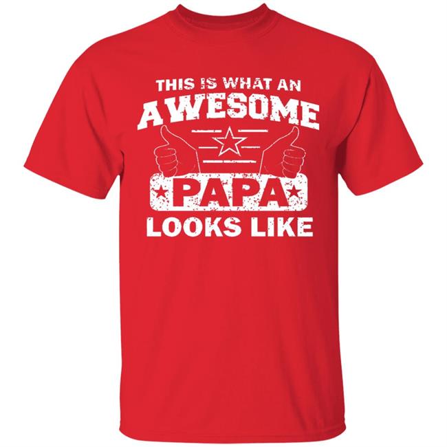 This Is What An Awesome Papa Looks Like Hoodie T Shirt This Is What An Awesome Papa Looks Like Hoodie T Shirt