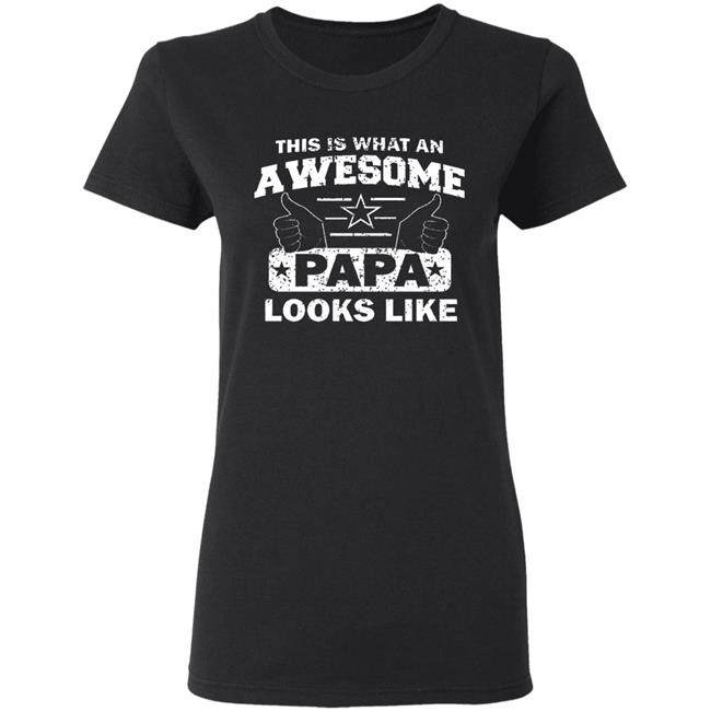 This Is What An Awesome Papa Looks Like Hoodie T Shirt This Is What An Awesome Papa Looks Like Hoodie T Shirt