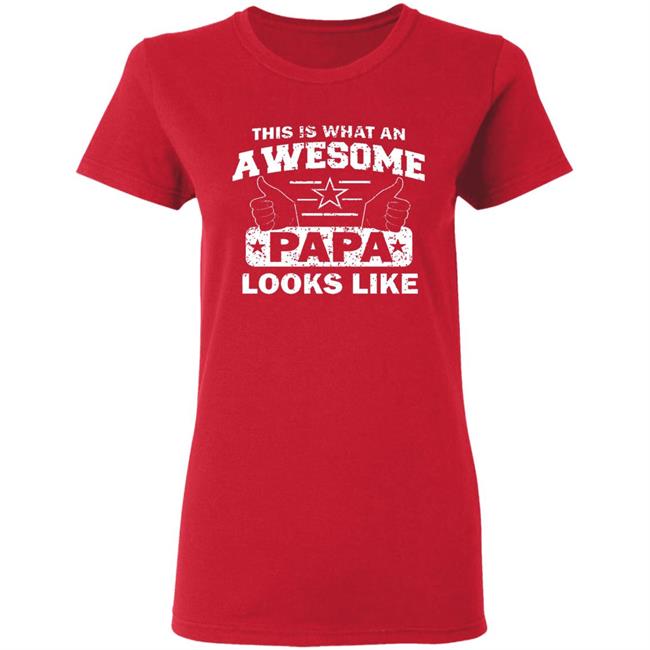 This Is What An Awesome Papa Looks Like Hoodie T Shirt This Is What An Awesome Papa Looks Like Hoodie T Shirt