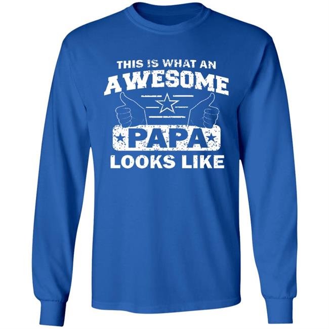 This Is What An Awesome Papa Looks Like Hoodie T Shirt This Is What An Awesome Papa Looks Like Hoodie T Shirt