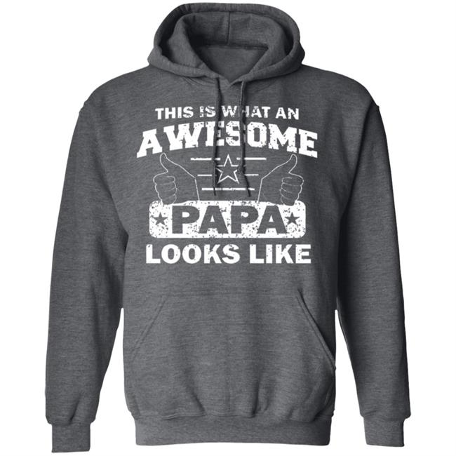 This Is What An Awesome Papa Looks Like Hoodie T Shirt This Is What An Awesome Papa Looks Like Hoodie T Shirt