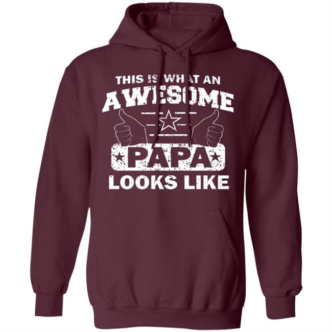 This Is What An Awesome Papa Looks Like Hoodie T Shirt This Is What An Awesome Papa Looks Like Hoodie T Shirt