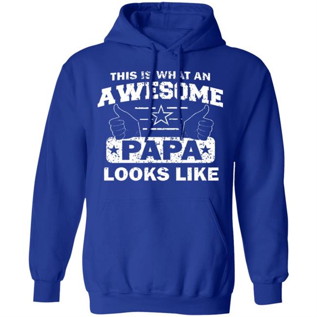 This Is What An Awesome Papa Looks Like Hoodie T Shirt This Is What An Awesome Papa Looks Like Hoodie T Shirt