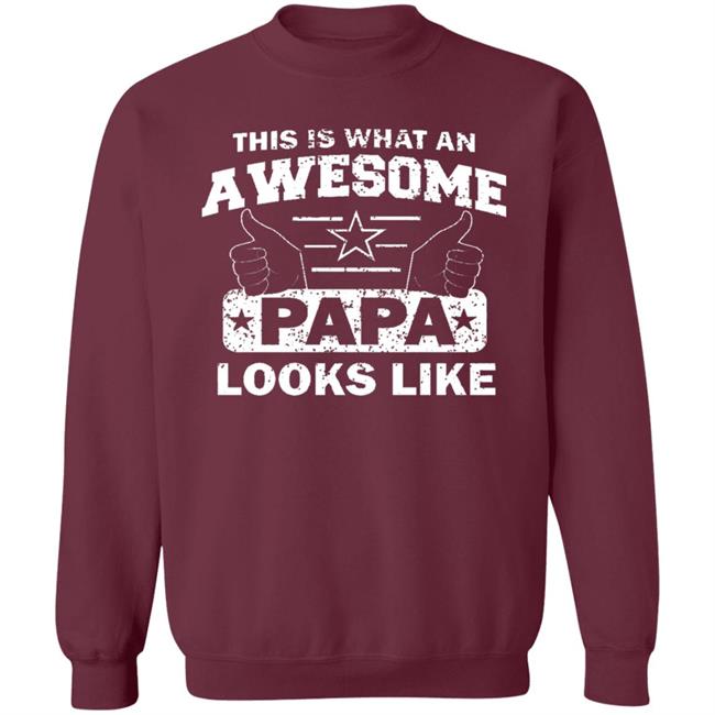 This Is What An Awesome Papa Looks Like Hoodie T Shirt This Is What An Awesome Papa Looks Like Hoodie T Shirt