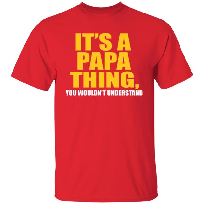 It's A Papa Thing You Wouldn't Understand Hoodie Black T-Shirt It's A Papa Thing You Wouldn't Understand Hoodie Black T-Shirt