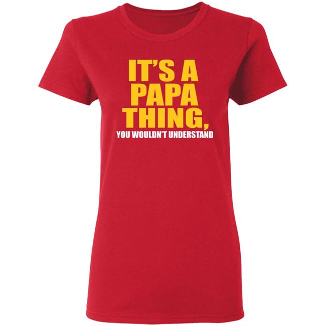 It's A Papa Thing You Wouldn't Understand Hoodie Black T-Shirt It's A Papa Thing You Wouldn't Understand Hoodie Black T-Shirt