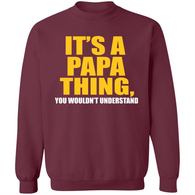 It's A Papa Thing You Wouldn't Understand Hoodie Black T-Shirt It's A Papa Thing You Wouldn't Understand Hoodie Black T-Shirt