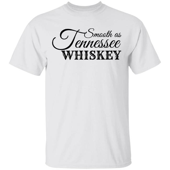 Smooth As Tennessee Whiskey T Shirt White Shirt