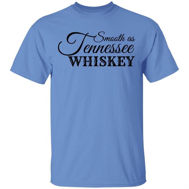 Smooth As Tennessee Whiskey T Shirt White Shirt Smooth As Tennessee Whiskey T Shirt White Shirt