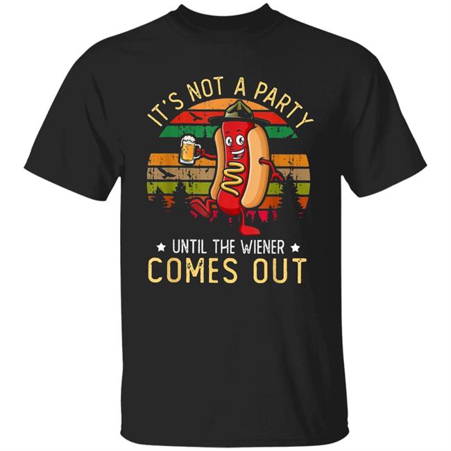 Its Not A Party Until The Wieners Come Out Hot T Shirt