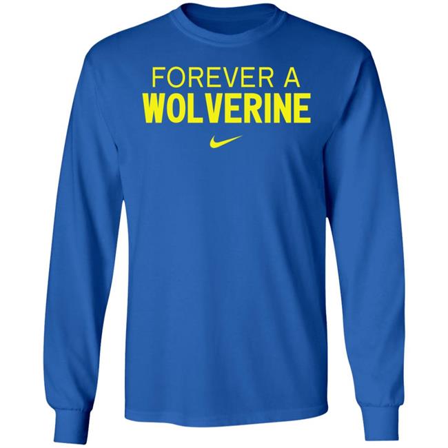 Forever A Wolverine Shirt Hoodie Sweatshirt Forever A Wolverine Shirt Hoodie Sweatshirt