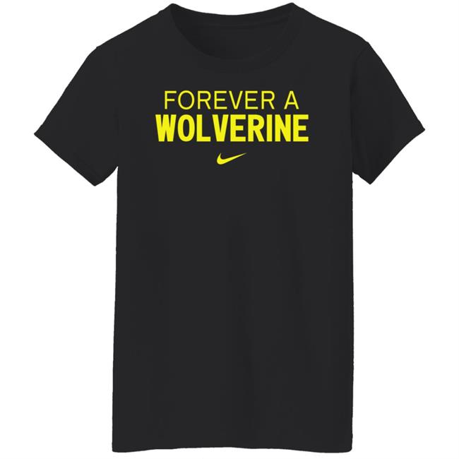 Forever A Wolverine Shirt Hoodie Sweatshirt Forever A Wolverine Shirt Hoodie Sweatshirt