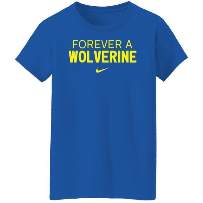 Forever A Wolverine Shirt Hoodie Sweatshirt Forever A Wolverine Shirt Hoodie Sweatshirt