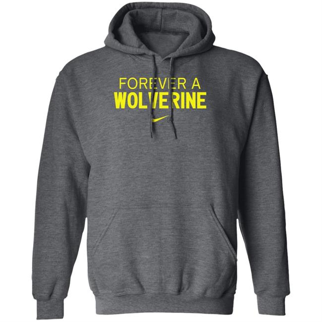 Forever A Wolverine Shirt Hoodie Sweatshirt Forever A Wolverine Shirt Hoodie Sweatshirt