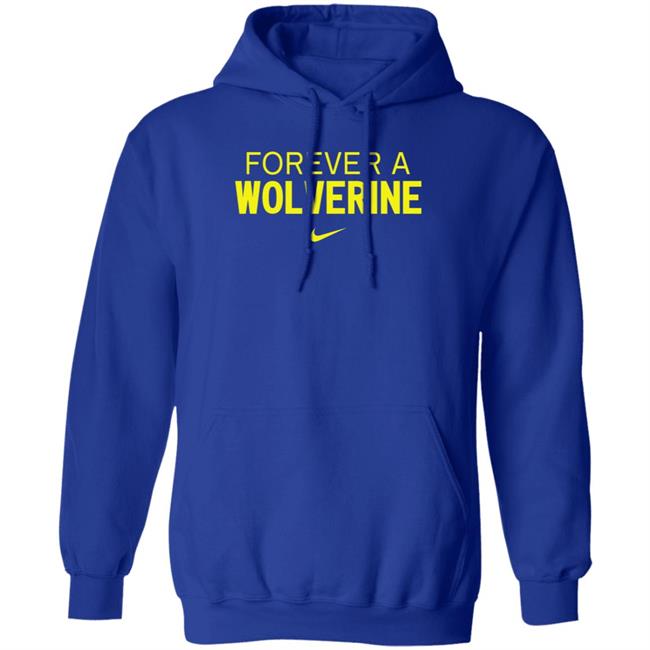 Forever A Wolverine Shirt Hoodie Sweatshirt Forever A Wolverine Shirt Hoodie Sweatshirt