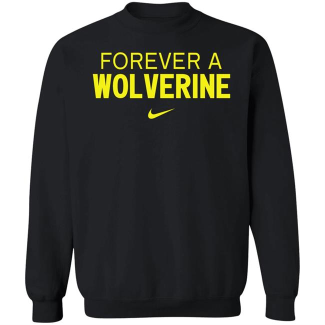 Forever A Wolverine Shirt Hoodie Sweatshirt Forever A Wolverine Shirt Hoodie Sweatshirt