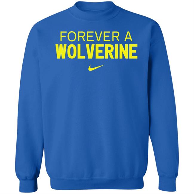 Forever A Wolverine Shirt Hoodie Sweatshirt Forever A Wolverine Shirt Hoodie Sweatshirt