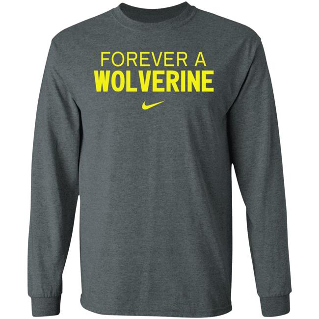 Forever A Wolverine Shirt Hoodie Sweatshirt Forever A Wolverine Shirt Hoodie Sweatshirt