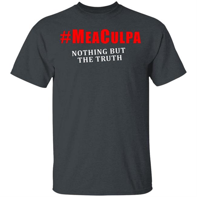 #Meaculpa Nothing But The Truth T Shirt #Meaculpa Nothing But The Truth Hoodie Sweatshirt #Meaculpa Nothing But The Truth T Shirt #Meaculpa Nothing But The Truth Hoodie Sweatshirt
