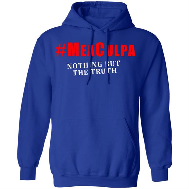 #Meaculpa Nothing But The Truth T Shirt #Meaculpa Nothing But The Truth Hoodie Sweatshirt #Meaculpa Nothing But The Truth T Shirt #Meaculpa Nothing But The Truth Hoodie Sweatshirt