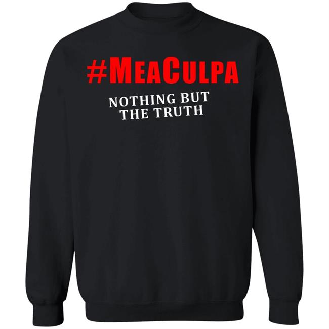 #Meaculpa Nothing But The Truth T Shirt #Meaculpa Nothing But The Truth Hoodie Sweatshirt #Meaculpa Nothing But The Truth T Shirt #Meaculpa Nothing But The Truth Hoodie Sweatshirt