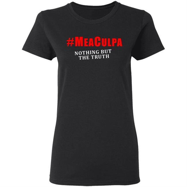 #Meaculpa Nothing But The Truth T Shirt #Meaculpa Nothing But The Truth Hoodie Sweatshirt #Meaculpa Nothing But The Truth T Shirt #Meaculpa Nothing But The Truth Hoodie Sweatshirt