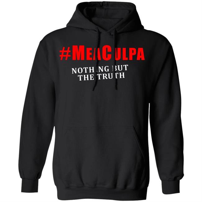 #Meaculpa Nothing But The Truth T Shirt #Meaculpa Nothing But The Truth Hoodie Sweatshirt #Meaculpa Nothing But The Truth T Shirt #Meaculpa Nothing But The Truth Hoodie Sweatshirt