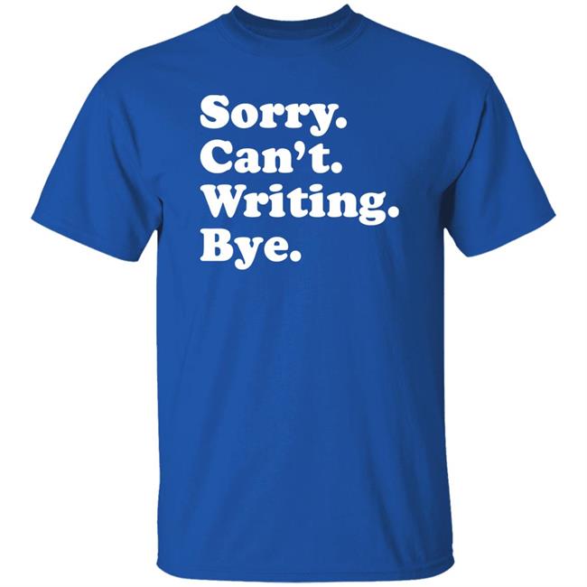Sorry Can't Writing Bye Shirt Peyton Storm Sorry Can't Writing Bye Shirt Hoodie Sweatshirt