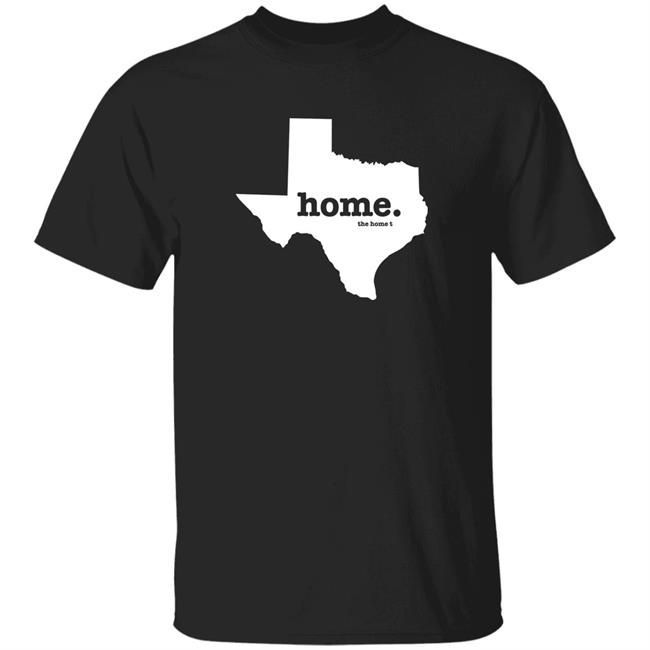 Texas Home T-Shirt The Home T Shirt Home. T Shirt Hoodie Sweatshirt