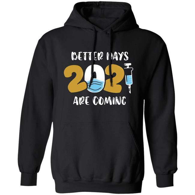 Better Days Will Come Shirt Better Days Are Come Shirt Hoodie Sweatshirt Better Days Will Come Shirt Better Days Are Come Shirt Hoodie Sweatshirt