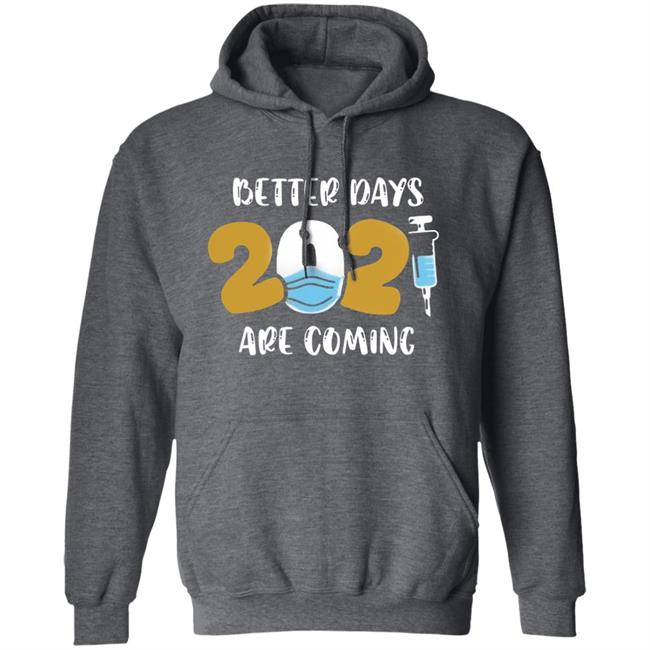 Better Days Will Come Shirt Better Days Are Come Shirt Hoodie Sweatshirt Better Days Will Come Shirt Better Days Are Come Shirt Hoodie Sweatshirt