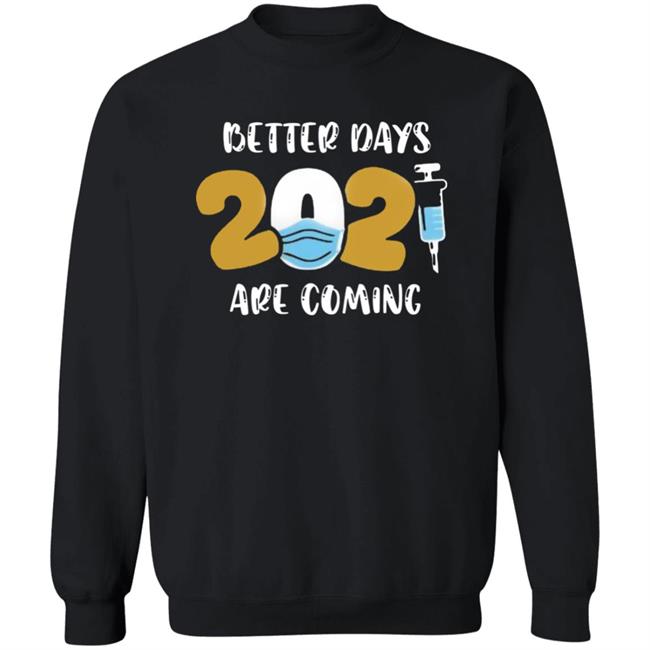Better Days Will Come Shirt Better Days Are Come Shirt Hoodie Sweatshirt Better Days Will Come Shirt Better Days Are Come Shirt Hoodie Sweatshirt