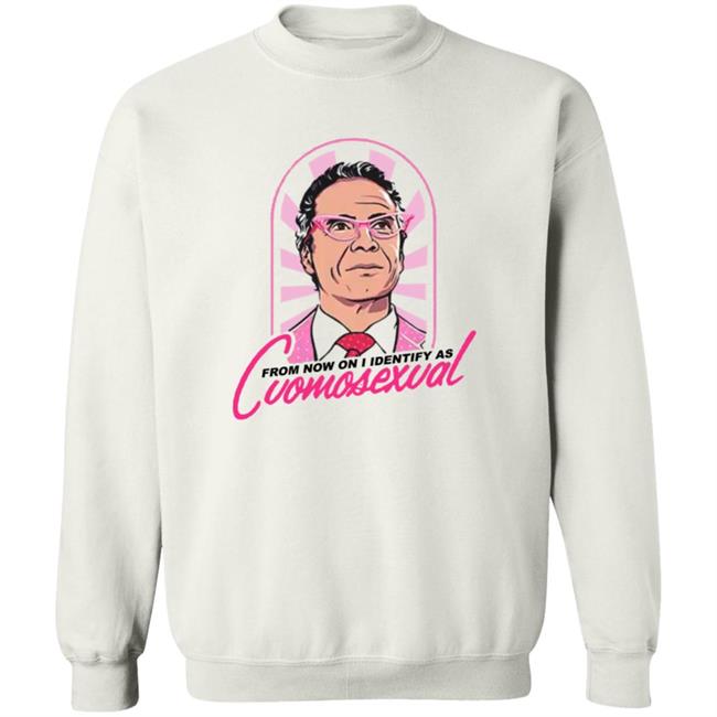 From Now On I Identify As Cuomosexual Shirt Randy Rainbow From Now On I Identify As Cuomosexual Shirt Hoodie Sweatshirt From Now On I Identify As Cuomosexual Shirt Randy Rainbow From Now On I Identify As Cuomosexual Shirt Hoodie Sweatshirt