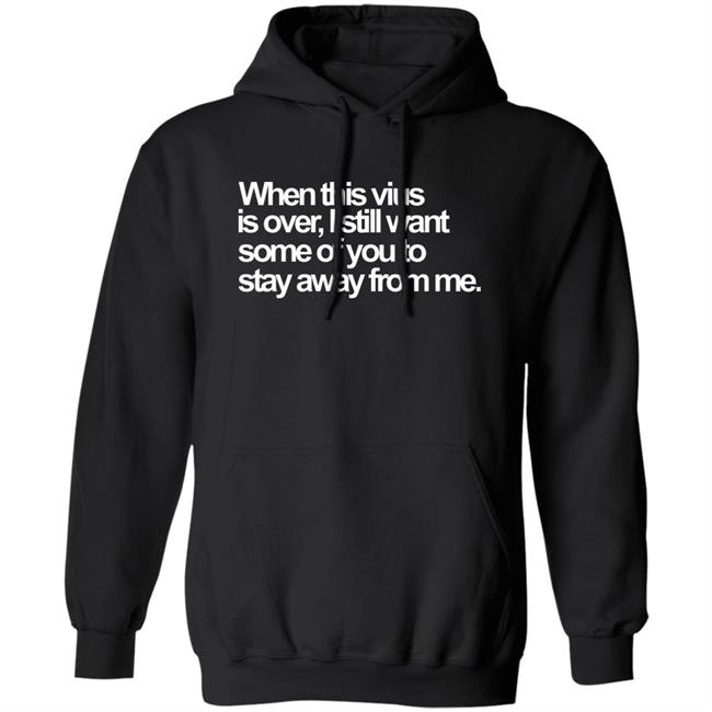 When This Virus Is Over Shirt The Virus Is Over Shirt Hoodie Sweatshirt When This Virus Is Over Shirt The Virus Is Over Shirt Hoodie Sweatshirt