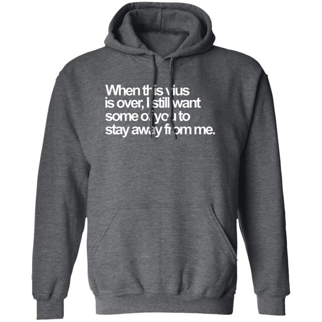 When This Virus Is Over Shirt The Virus Is Over Shirt Hoodie Sweatshirt When This Virus Is Over Shirt The Virus Is Over Shirt Hoodie Sweatshirt